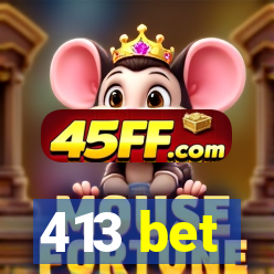 413 bet